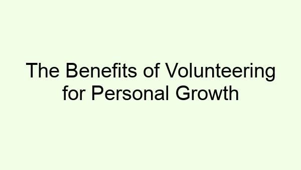The Benefits of Volunteering for Personal Growth